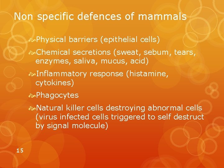 Non specific defences of mammals Physical barriers (epithelial cells) Chemical secretions (sweat, sebum, tears,