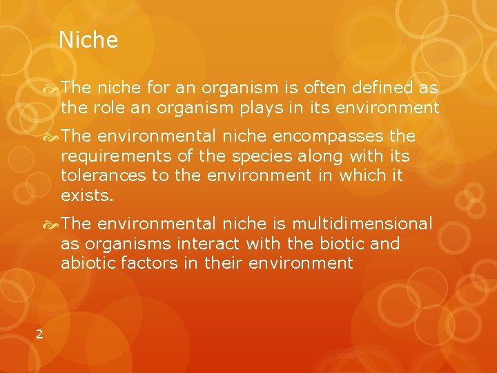 Niche The niche for an organism is often defined as the role an organism