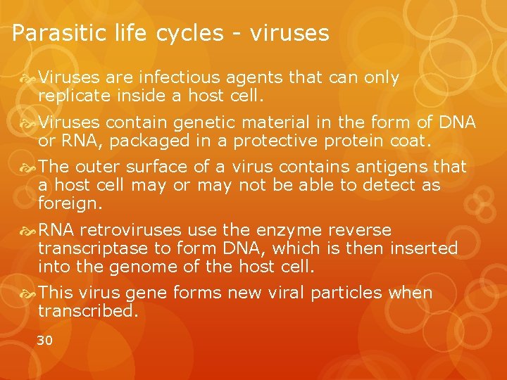 Parasitic life cycles - viruses Viruses are infectious agents that can only replicate inside