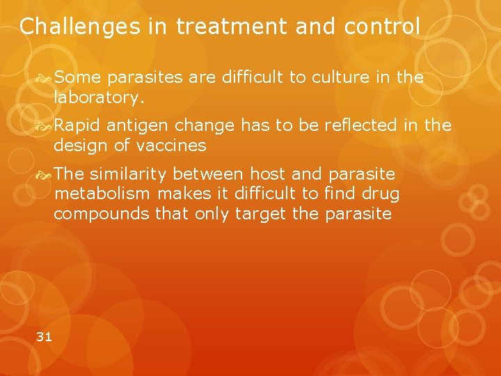Challenges in treatment and control Some parasites are difficult to culture in the laboratory.