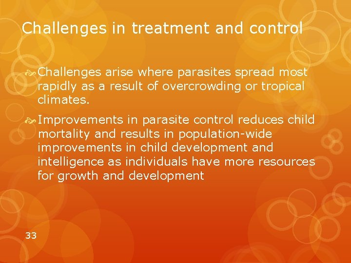 Challenges in treatment and control Challenges arise where parasites spread most rapidly as a