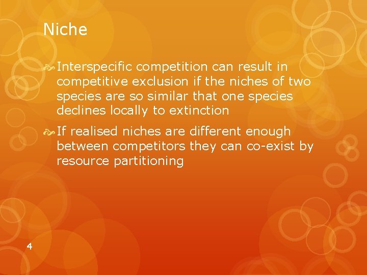 Niche Interspecific competition can result in competitive exclusion if the niches of two species