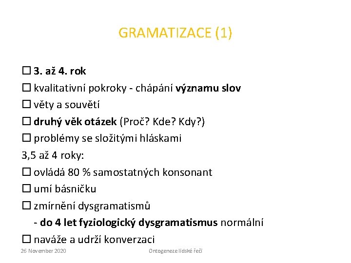 GRAMATIZACE (1) 3. až 4. rok kvalitativní pokroky - chápání významu slov věty a