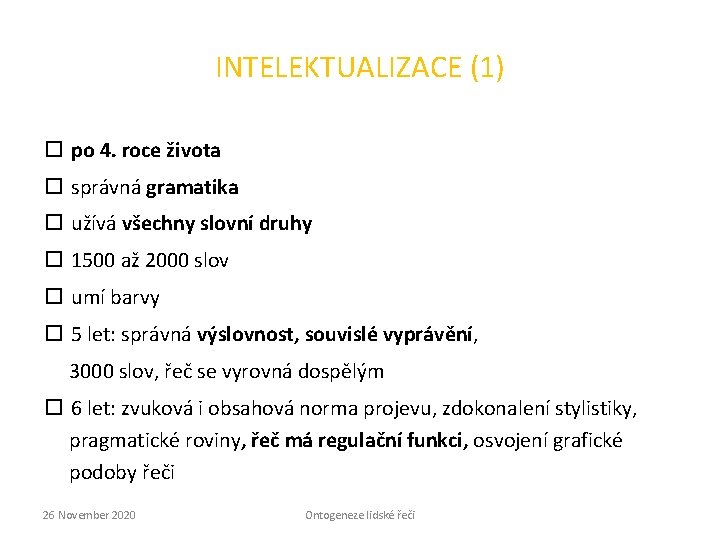 INTELEKTUALIZACE (1) po 4. roce života správná gramatika užívá všechny slovní druhy 1500 až