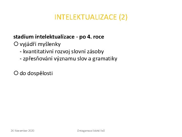 INTELEKTUALIZACE (2) stadium intelektualizace - po 4. roce vyjádří myšlenky - kvantitativní rozvoj slovní