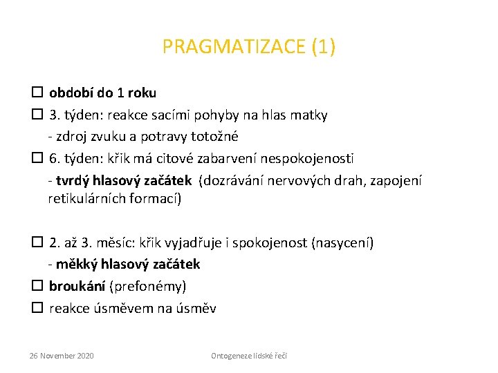 PRAGMATIZACE (1) období do 1 roku 3. týden: reakce sacími pohyby na hlas matky