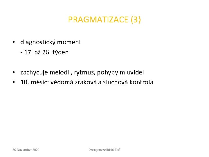 PRAGMATIZACE (3) • diagnostický moment - 17. až 26. týden • zachycuje melodii, rytmus,