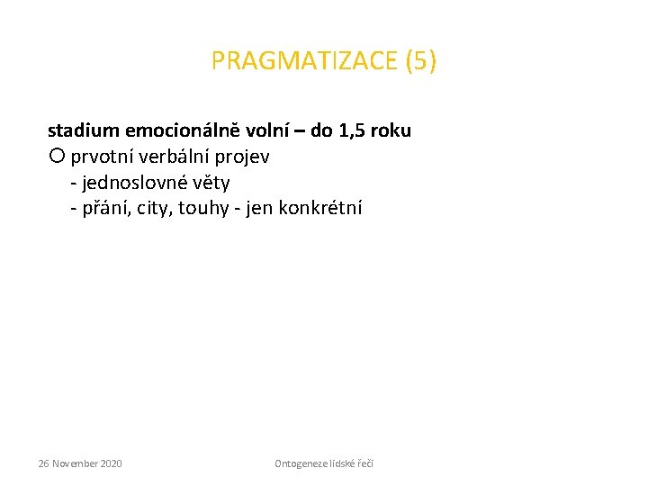 PRAGMATIZACE (5) stadium emocionálně volní – do 1, 5 roku prvotní verbální projev -