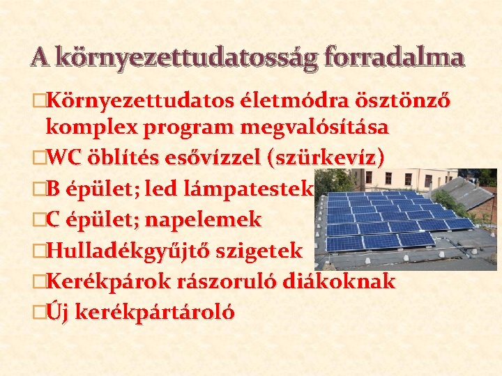 A környezettudatosság forradalma �Környezettudatos életmódra ösztönző komplex program megvalósítása �WC öblítés esővízzel (szürkevíz) �B