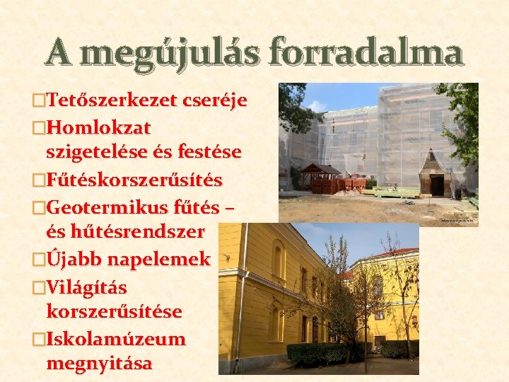 A megújulás forradalma �Tetőszerkezet cseréje �Homlokzat szigetelése és festése �Fűtéskorszerűsítés �Geotermikus fűtés – és