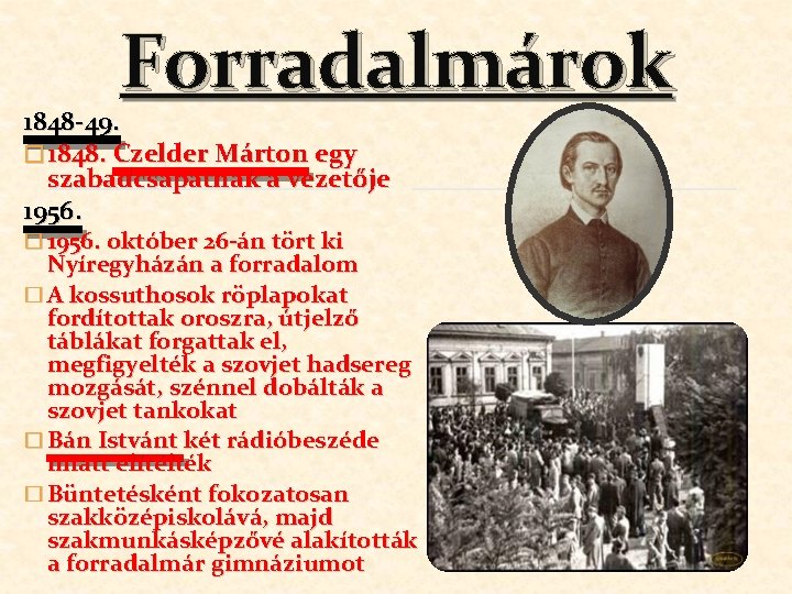 Forradalmárok 1848 -49. � 1848. Czelder Márton egy szabadcsapatnak a vezetője 1956. � 1956.