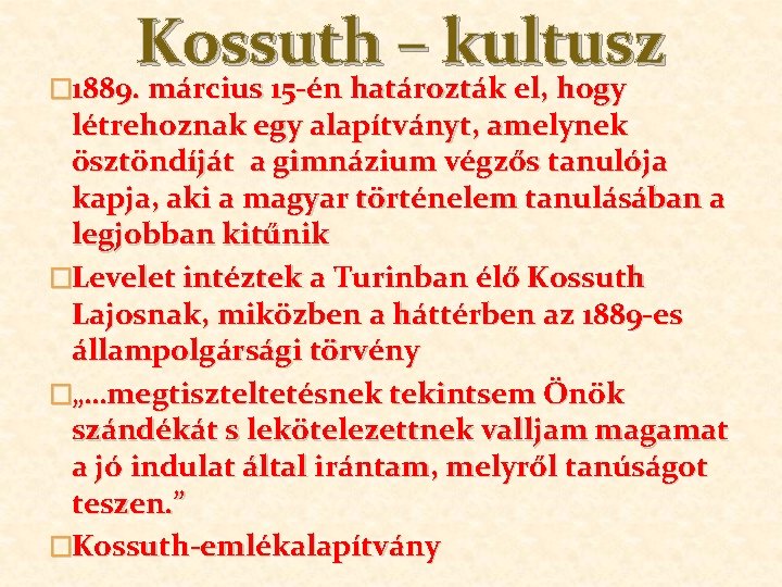 Kossuth – kultusz � 1889. március 15 -én határozták el, hogy létrehoznak egy alapítványt,