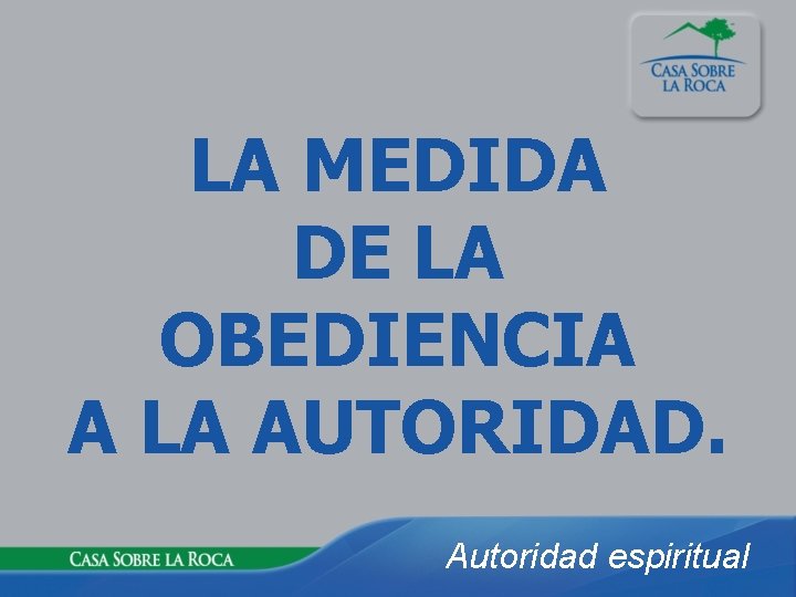 LA MEDIDA DE LA OBEDIENCIA A LA AUTORIDAD. Autoridad espiritual 