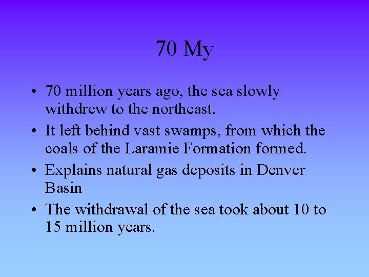 70 My • 70 million years ago, the sea slowly withdrew to the northeast.