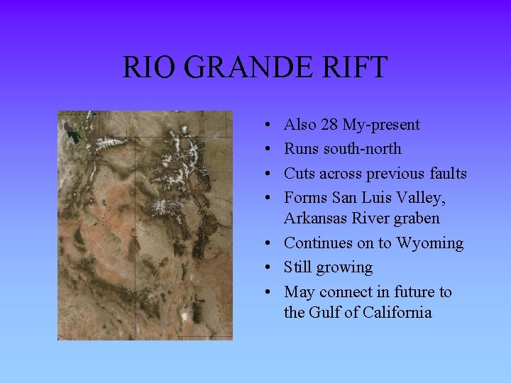 RIO GRANDE RIFT • • Also 28 My-present Runs south-north Cuts across previous faults