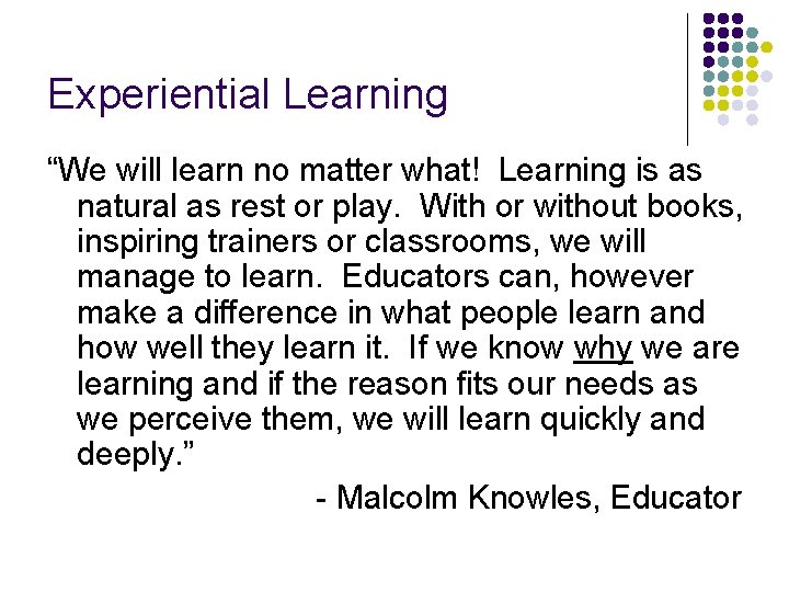 Experiential Learning “We will learn no matter what! Learning is as natural as rest Experiential Learning “We will learn no matter what! Learning is as natural as rest