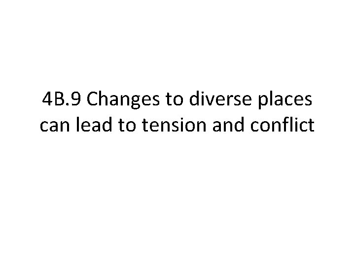 4 B. 9 Changes to diverse places can lead to tension and conflict 