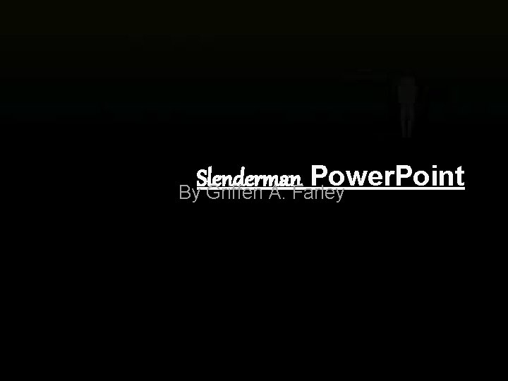 Slenderman Power. Point By Griffen A. Farley 