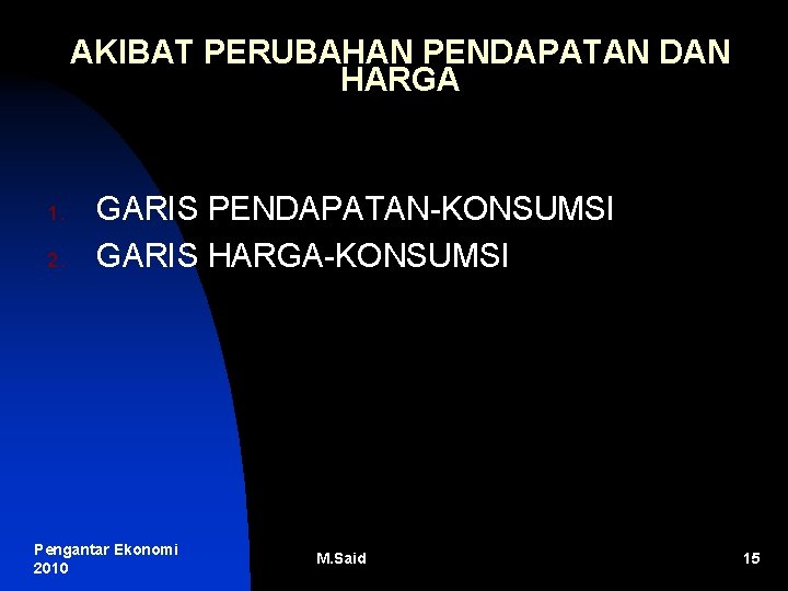 AKIBAT PERUBAHAN PENDAPATAN DAN HARGA 1. 2. GARIS PENDAPATAN-KONSUMSI GARIS HARGA-KONSUMSI Pengantar Ekonomi 2010