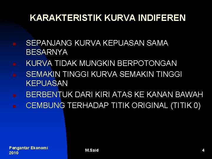 KARAKTERISTIK KURVA INDIFEREN n n n SEPANJANG KURVA KEPUASAN SAMA BESARNYA KURVA TIDAK MUNGKIN