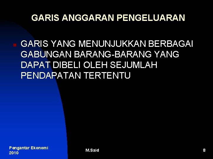 GARIS ANGGARAN PENGELUARAN n GARIS YANG MENUNJUKKAN BERBAGAI GABUNGAN BARANG-BARANG YANG DAPAT DIBELI OLEH