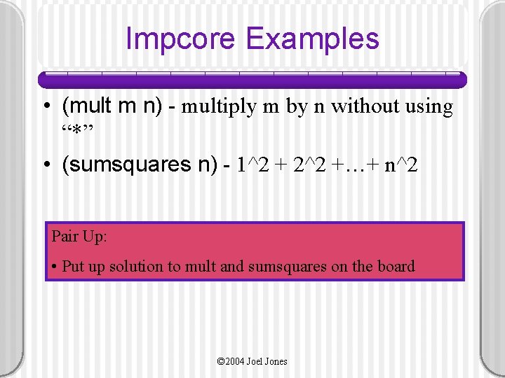 Impcore Examples • (mult m n) - multiply m by n without using “*”