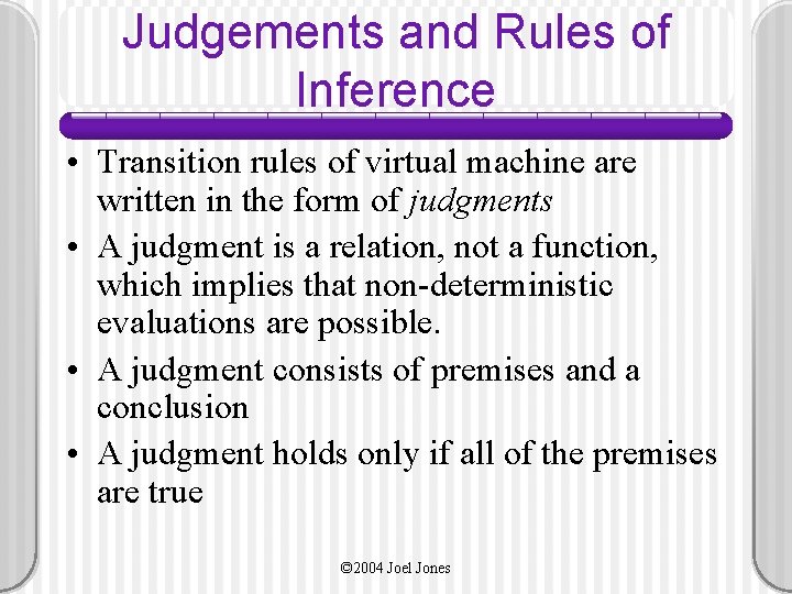 Judgements and Rules of Inference • Transition rules of virtual machine are written in