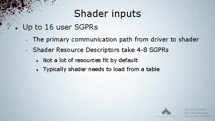 Shader inputs Up to 16 user SGPRs The primary communication path from driver to