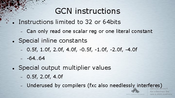 GCN instructions Instructions limited to 32 or 64 bits Can only read one scalar