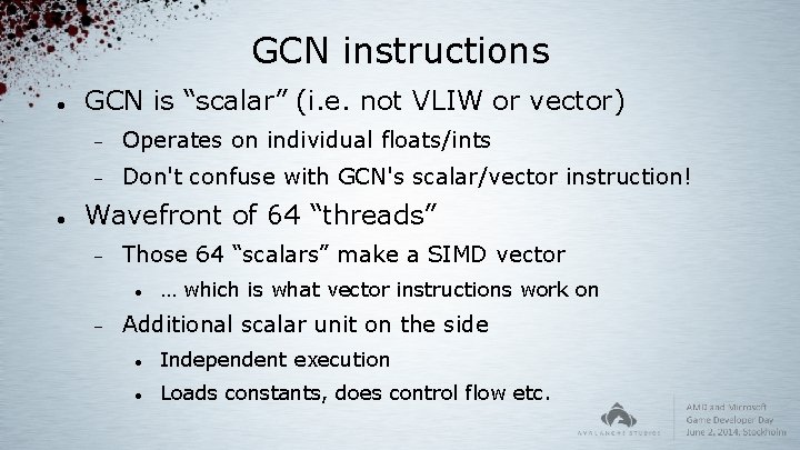 GCN instructions GCN is “scalar” (i. e. not VLIW or vector) Operates on individual