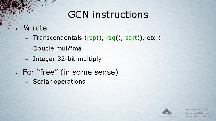 GCN instructions ¼ rate Transcendentals (rcp(), rsq(), sqrt(), etc. ) Double mul/fma Integer 32