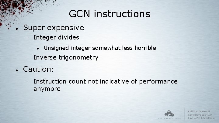 GCN instructions Super expensive Integer divides Unsigned integer somewhat less horrible Inverse trigonometry Caution: