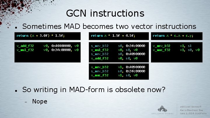GCN instructions Sometimes MAD becomes two vector instructions return (x + 3. 0 f)