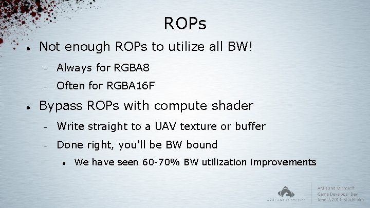 ROPs Not enough ROPs to utilize all BW! Always for RGBA 8 Often for