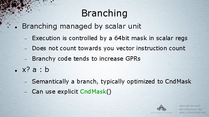 Branching managed by scalar unit Execution is controlled by a 64 bit mask in