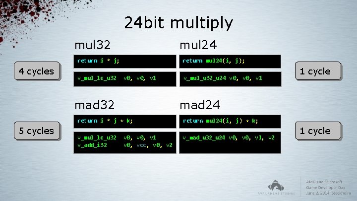 24 bit multiply mul 32 mul 24 return i * j; 4 cycles v_mul_lo_u