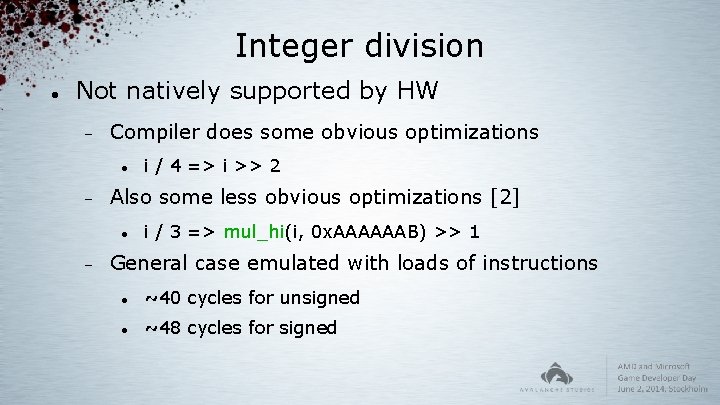 Integer division Not natively supported by HW Compiler does some obvious optimizations Also some