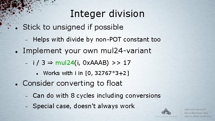 Integer division Stick to unsigned if possible Helps with divide by non-POT constant too