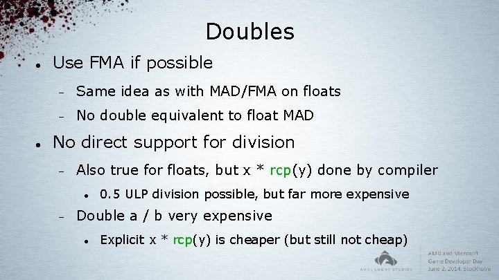 Doubles Use FMA if possible Same idea as with MAD/FMA on floats No double