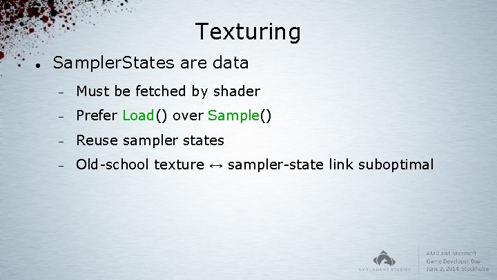 Texturing Sampler. States are data Must be fetched by shader Prefer Load() over Sample()