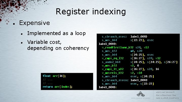 Register indexing Expensive Implemented as a loop Variable cost, depending on coherency float arr[16];