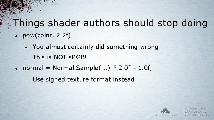 Things shader authors should stop doing pow(color, 2. 2 f) You almost certainly did