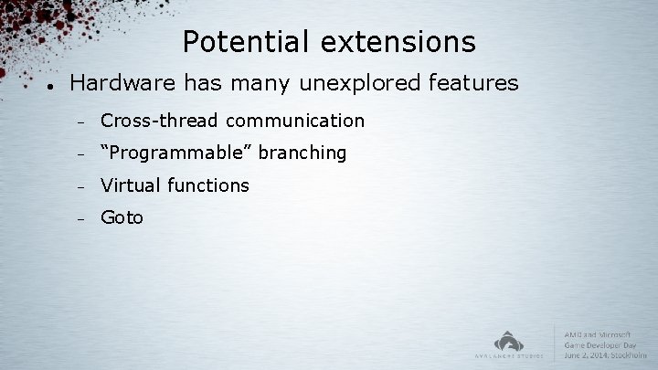 Potential extensions Hardware has many unexplored features Cross-thread communication “Programmable” branching Virtual functions Goto