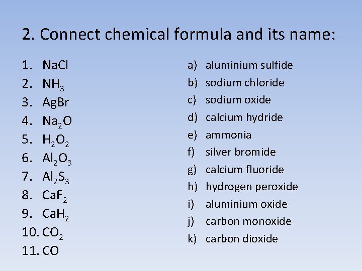 2. Connect chemical formula and its name: 1. Na. Cl 2. NH 3 3.