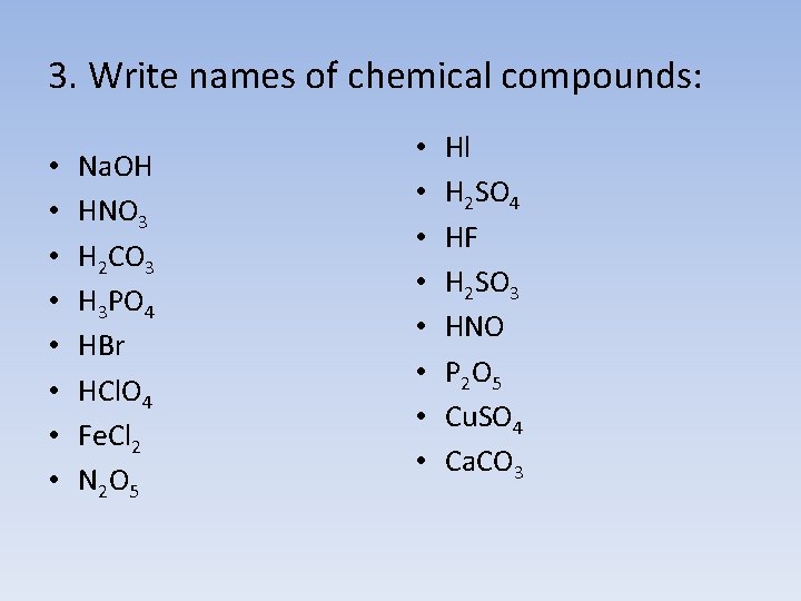 3. Write names of chemical compounds: • • Na. OH HNO 3 H 2