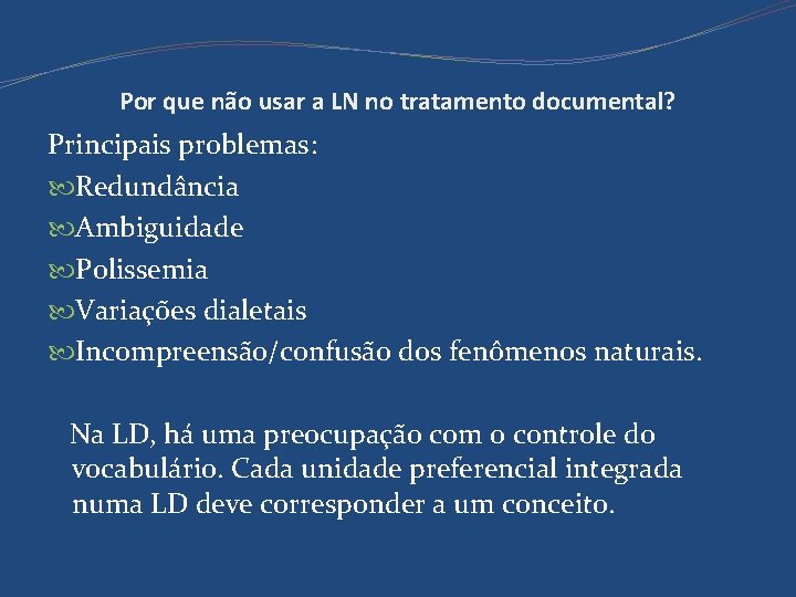 Por que não usar a LN no tratamento documental? Principais problemas: Redundância Ambiguidade Polissemia