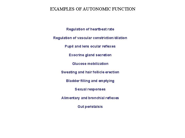 EXAMPLES OF AUTONOMIC FUNCTION Regulation of heartbeat rate Regulation of vascular constriction/dilation Pupil and