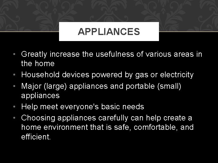 APPLIANCES • Greatly increase the usefulness of various areas in the home • Household