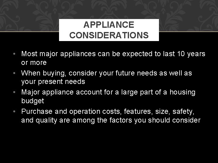 APPLIANCE CONSIDERATIONS • Most major appliances can be expected to last 10 years or