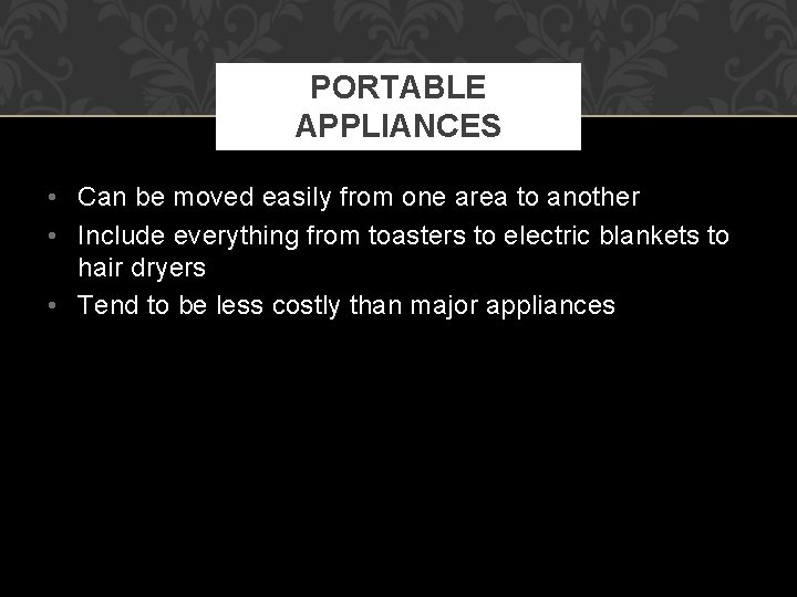 PORTABLE APPLIANCES • Can be moved easily from one area to another • Include